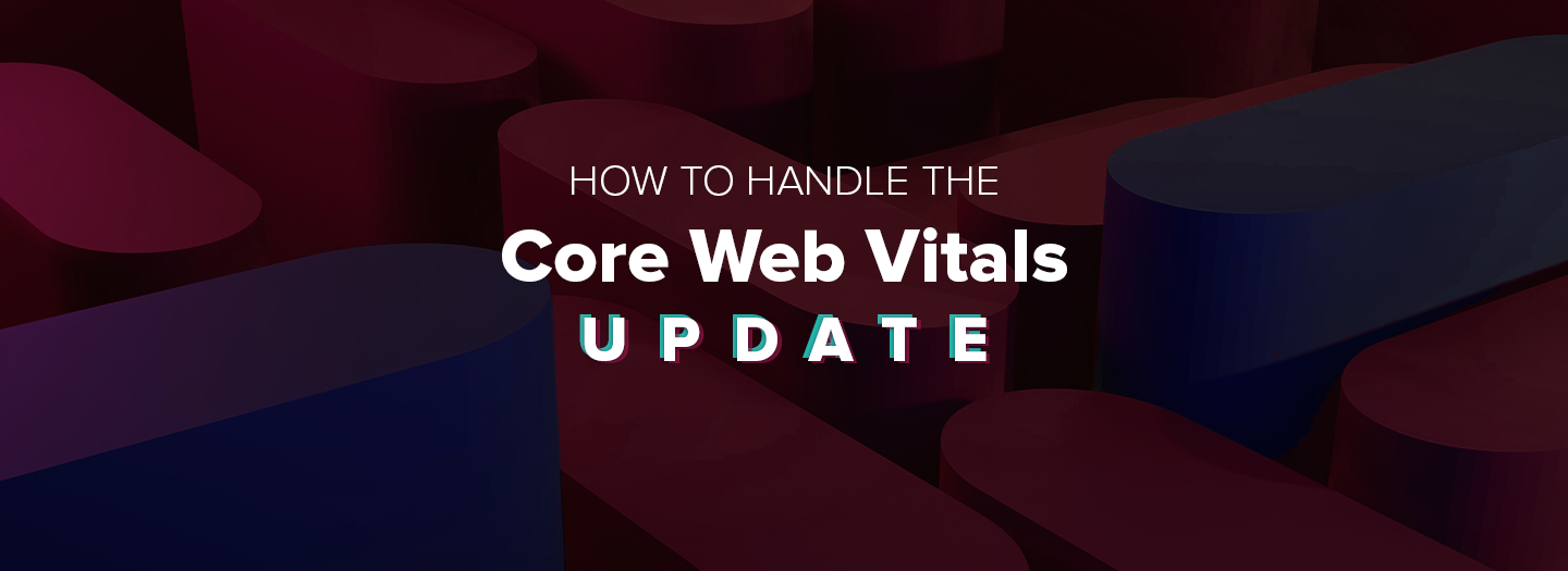How To Handle the Core Web Vitals Update
