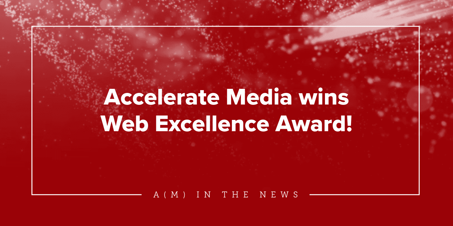 Accelerate Media Wins Web Excellence Award